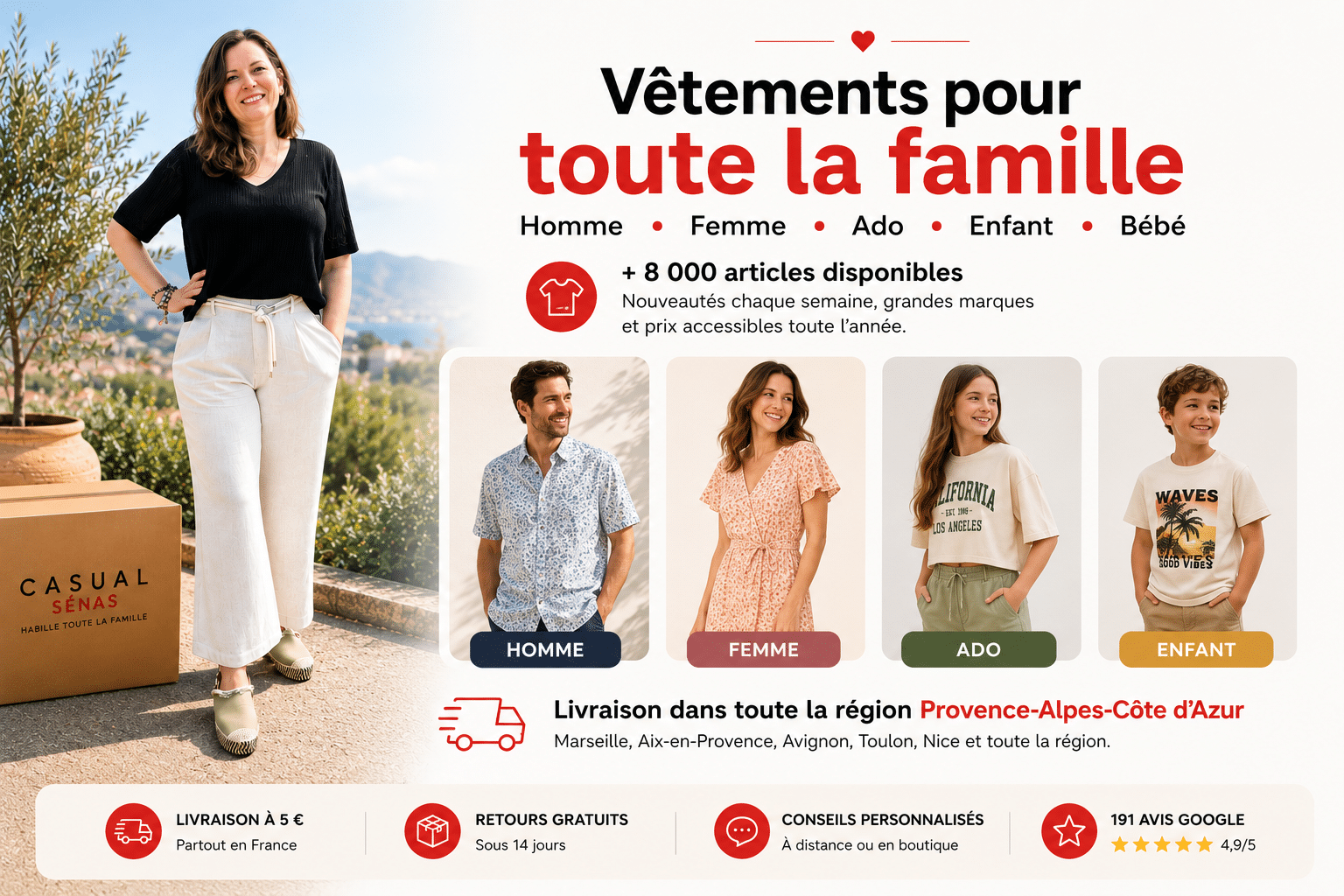 Collections de vêtements homme, femme, ado et enfant chez Casual Sénas avec plus de 8 000 articles disponibles et livraison dans toute la région Provence-Alpes-Côte d'Azur.